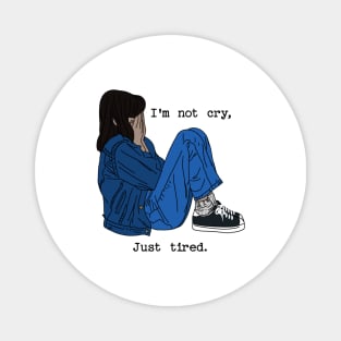 I'm not cry, just tired Magnet